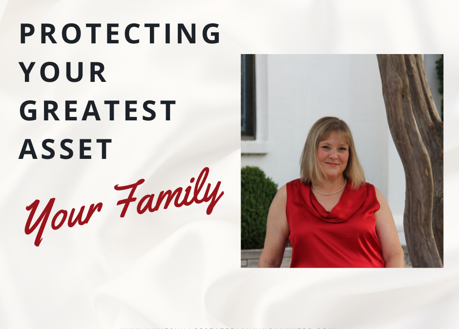 Protecting Your Greatest Asset: Your Family