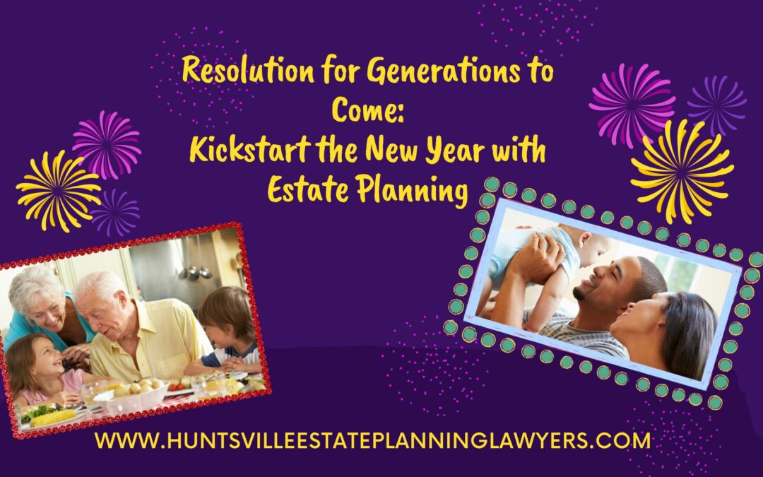 Resolution for the Generations: Kickstart the New Year with Estate Planning